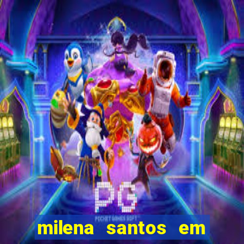 milena santos em vizinhas gostosas